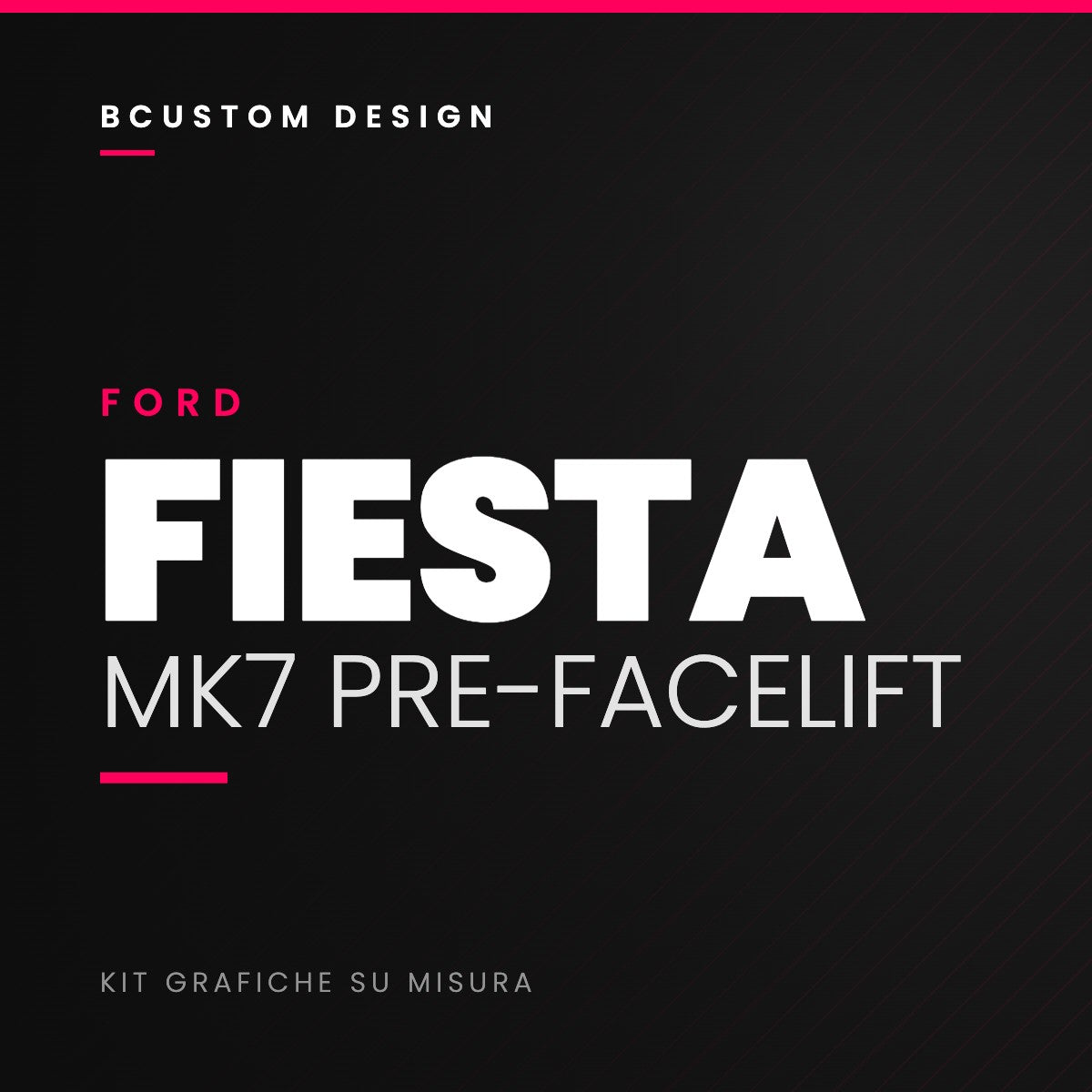 Kit grafiche Bcustom Ford Fiesta MK7 pre-facelift